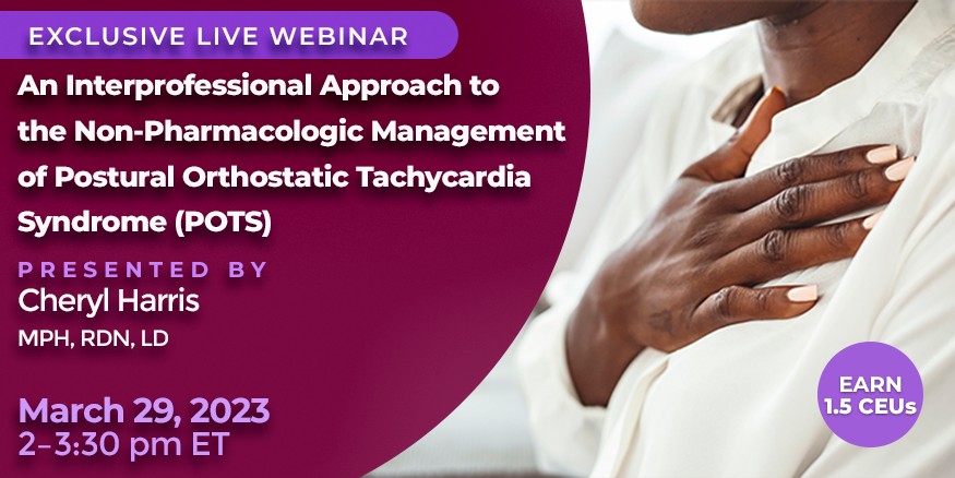 Webinar: An Interprofessional Approach to the Non-Pharmacologic Management of  Postural Orthostatic Tachycardia Syndrome (POTS)